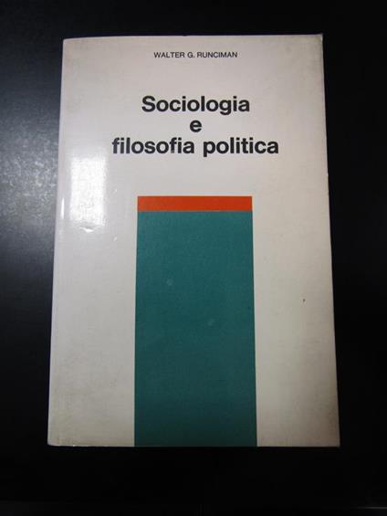 Runciman Walter G. Sociologia e filosofia politica. Ili 1971 - Walter G. Runciman - copertina