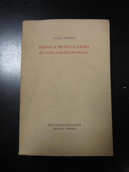Dafne a Prato d'Arno ed altri piaceri musicali. Riccardo Ricciardi editore 1974 - Luigi Ronga - copertina