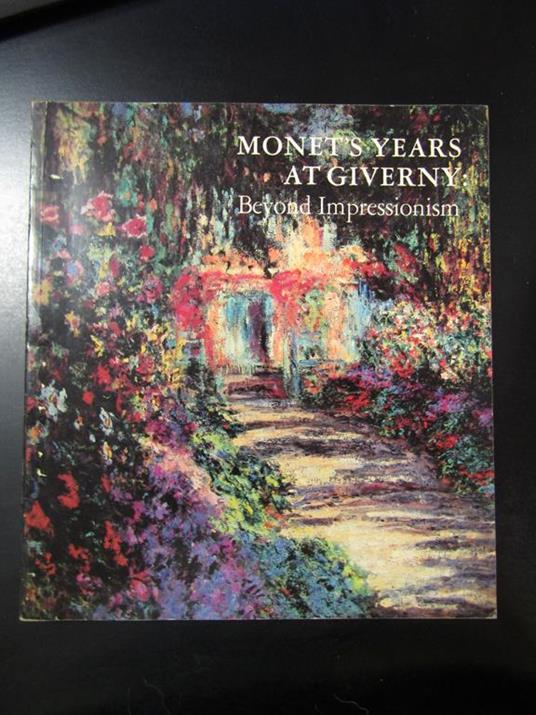 Monet's Years at Giverny: Beyond Impressionism. The Metropolitan Museum of Art 1978 - copertina