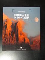 Fotografare in montagna. Tecniche, consigli, segreti. Edizioni del Capricorno 2016