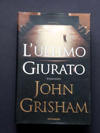 Grisham John, L'ultimo giurato, Mondadori, 2004 - I - John Grisham - copertina