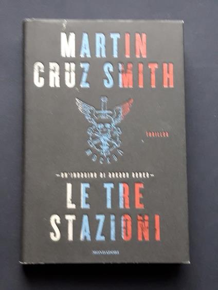 Cruz Smith Martin, Le tre stazioni, Mondadori, 2011 - I - Martin Cruz Smith - copertina