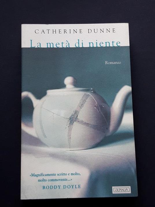 Dunne Catherine, La metà di niente, Guanda, 1998 - Catherine Dunne - copertina