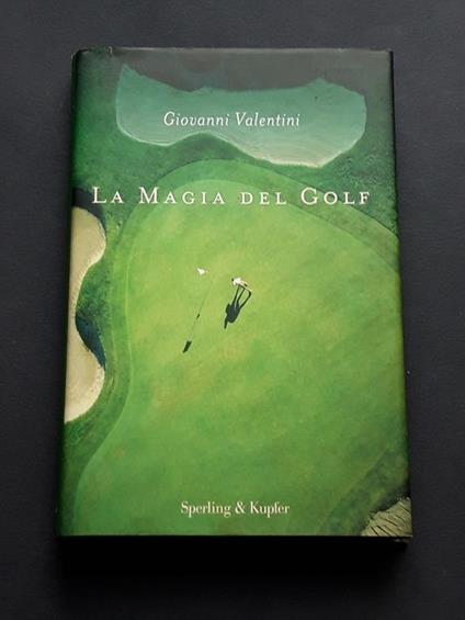 Valentini Giovanni, La magia del golf, Sperling & Kupfer, 2007 - I - Giovanni Valentini - copertina
