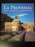 La Provenza. Arte - Paesaggio - Architettura. Konemann 2000