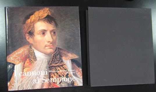 I cannoni al Sempione. Milano e la Grande Nation (1796-1814). Cariplo 1986. Con cofanetto - copertina