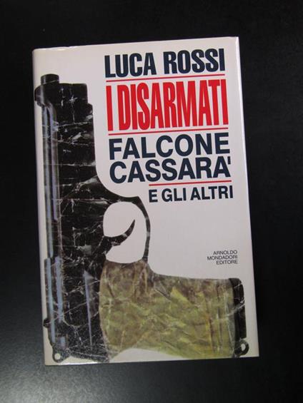 Rossi Luca. I disarmati. Falcone, Cassarà e gli altri. Mondadori 1992 - I - Luca Rossi - copertina