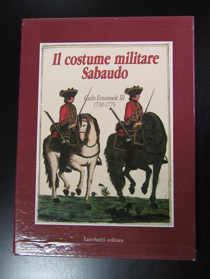 Ricchiardi Enrico. Il costume militare Sabaudo. Carlo Emanuele III (1730-733). Lucchetti editore 1989. Con cofanetto - Enrico Ricchiardi - copertina