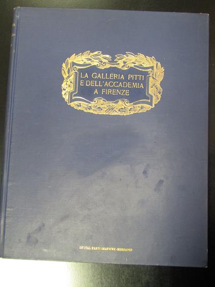 Ricci Corrado. La Galleria Pitti e la Galleria dell'Accademia. Istituto Italiano d'Arti Grafiche - Corrado Ricci - copertina