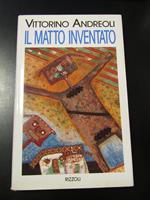 Il matto inventato. Rizzoli 1992 - I