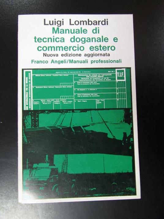 Manuale di tecnica doganale e commercio estero. Franco Angeli 1977 - Luigi Lombardi - copertina