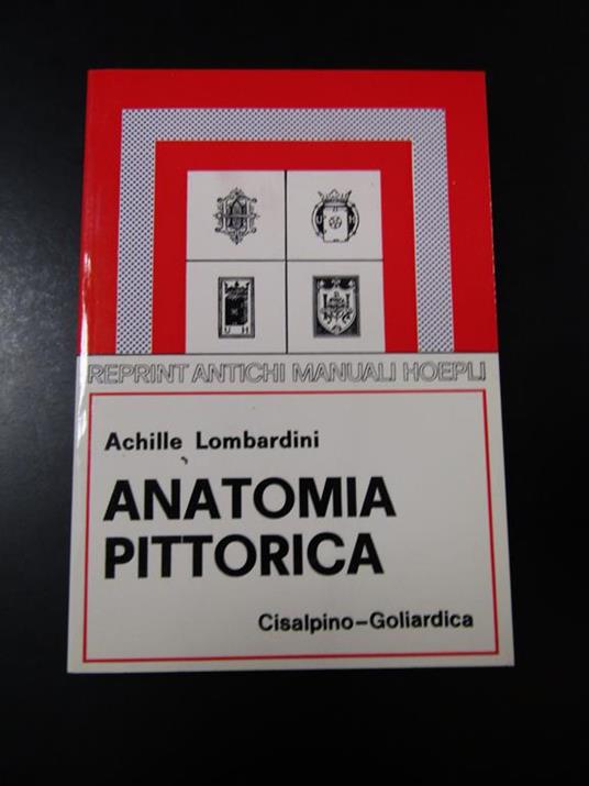 Anatomia pittorica. Istituto editoriale Cisalpino - La Goliardica 1976 - Achille Lombardini - copertina