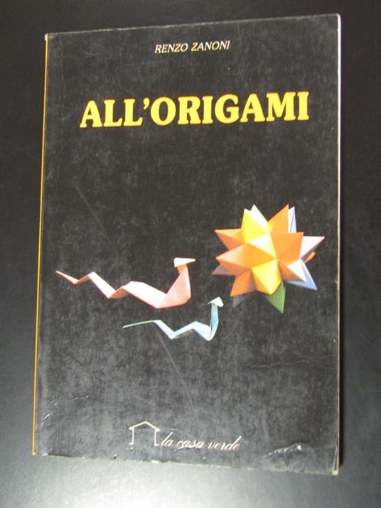 Renzo Zanoni. All'origami. La casa verde 1988 - Renzo Zanoni - copertina