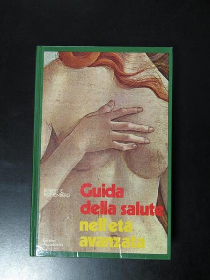 Rothenberg Robert E. Guida della salute nell'età avanzata. Edizioni Accademia 1974 - Robert E. Rothenberg - copertina