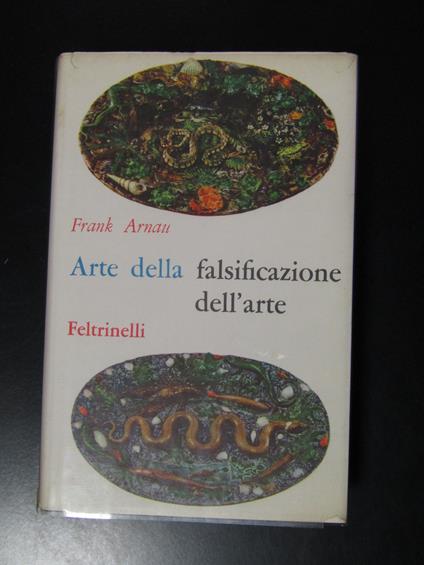 Arnau Frank. Arte della falsificazione dell'arte. Feltrinelli 1961 - Frank Arnau - copertina
