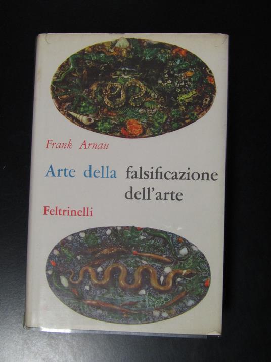 Arnau Frank. Arte della falsificazione dell'arte. Feltrinelli 1961 - Frank Arnau - copertina