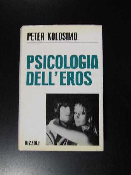 Psicologia dell'eros. Rizzoli 1967 - I - Peter Kolosimo - copertina