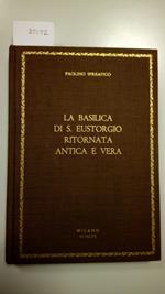 Spreafico Paolino, La basilica di S. Eustorgio. Ritornata antica e vera, Grafiche Gelmini, 1970 - I