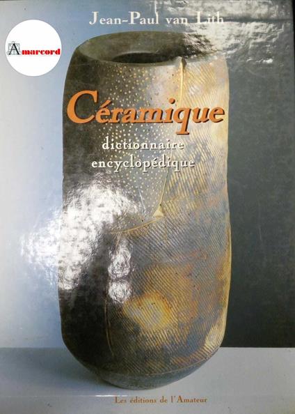 Lith van Jean-Paul, Céramique. Dictionnaire encyclopédique, Les éditions de l'Amateur, 2000 - I - copertina