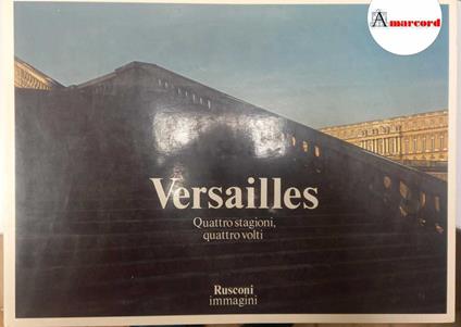 Dubois Jacques, Versailles. Quattro stagioni, quattro volti, Rusconi, 1981 - I - Jacques Dubois - copertina
