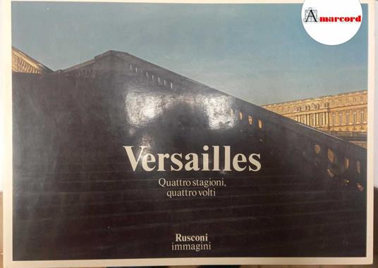 Dubois Jacques, Versailles. Quattro stagioni, quattro volti, Rusconi, 1981 - I - Jacques Dubois - copertina