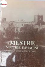 Bergamo Piero e Brunello Luigi, Mestre. Vecchie immagini con la storia della città, Fratelli Liberalato, 1981