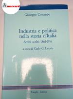 Colombo Giuseppe, Industria e politica nella storia d'Italia. Scritti scelti: 1861-1916, Laterza, 1985 - I