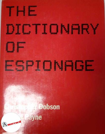 Dobson Christopher e Payne Ronald, The dictionary of espionage, Harrap, 1984 - copertina