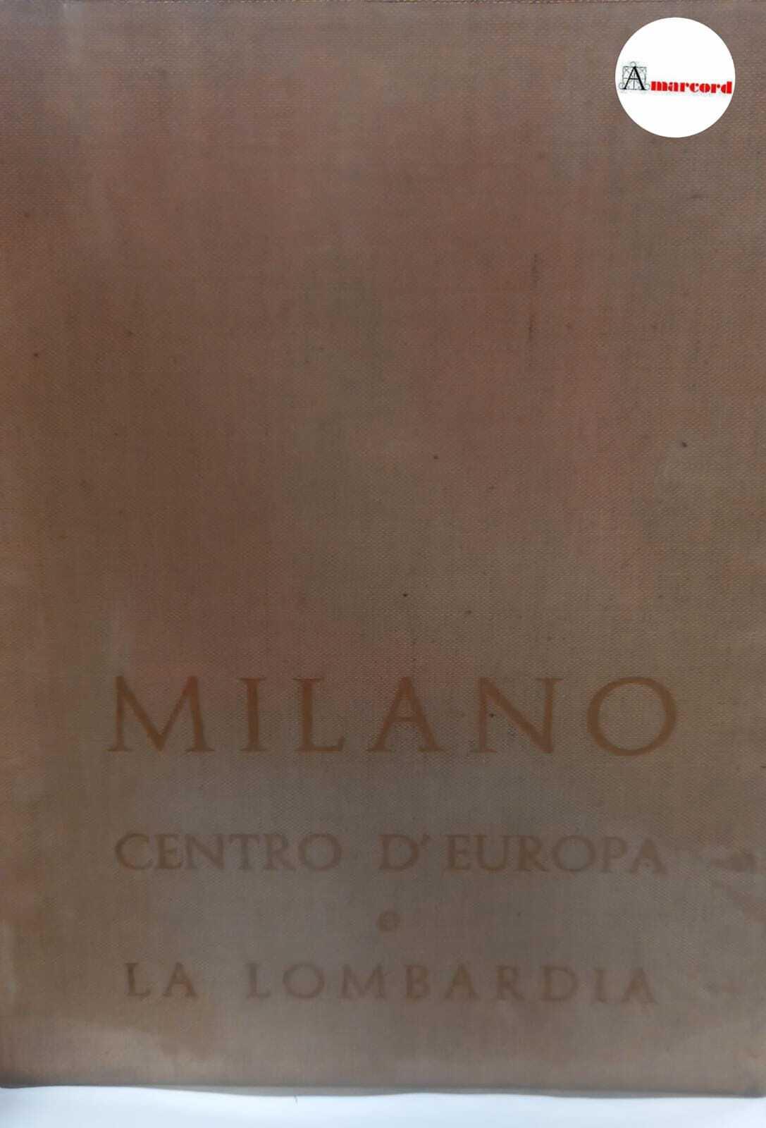 Massani Giuseppe, Milano centro d'Europa e la Lombardia, Editrice Felix, 1962