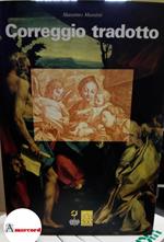 Mussini Massimo, Correggio tradotto. Fortuna di Antonio Allegri nella stampa di riproduzioni fra Cinquecento e Ottocento, Motta, 1995
