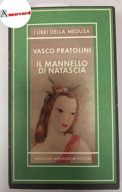 Pratolini Vasco, Il mannello di Natascia, Mondadori, 1985 - Vasco Pratolini - copertina