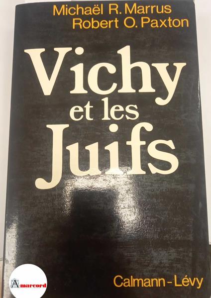 Marrus Michael e Paxton Robert, Vichy et le Juifs, Calmann-Lévy, 1981 - copertina
