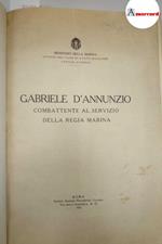 Ministero della Marina, Gabriele D'Annunzio combattente al servizio della Regia Marina, Società Anonima Poligrafica Italiana, 1931