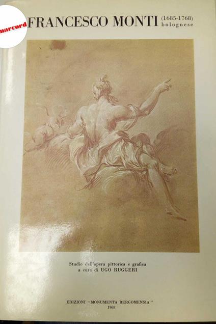 Ruggeri Ugo, Francesco Monti bolognese (1685-1768), Edizioni "Monumenta Bergomensia", 1968 - copertina