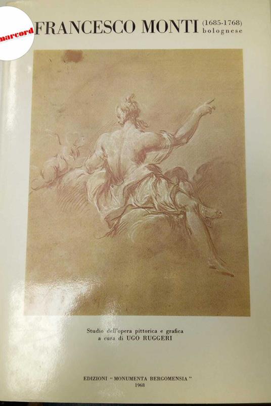 Ruggeri Ugo, Francesco Monti bolognese (1685-1768), Edizioni "Monumenta Bergomensia", 1968 - copertina