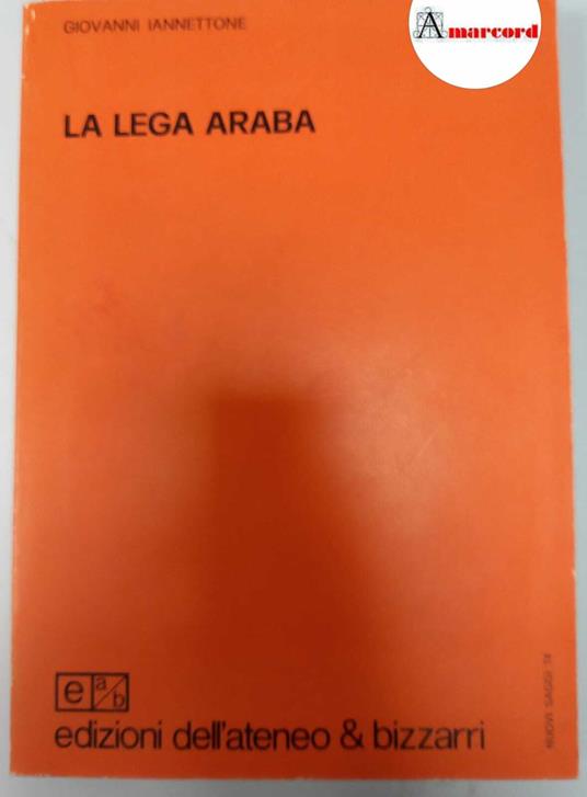 Iannettone Giovanni, La Lega Araba, Edizioni dell'Ateneo & Bizzarri, 1979 - I - Giovanni Iannettone - copertina