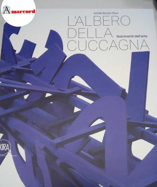Bonito Oliva Achille, L'albero della cuccagna. Nutrimenti dell'arte, Skira, 2017 - I - Achille Bonito Oliva - copertina