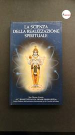 A.C.Bhaktivedanta Swami Prabhupada, La scienza della realizzazione spirituale, 1998, Ass.Int.per la coscienza di Krishna