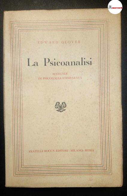 Glover Edward, La Psicoanalisi. Manuale di Psicologia comparata., Bocca, 1953 - Edward Glover - copertina