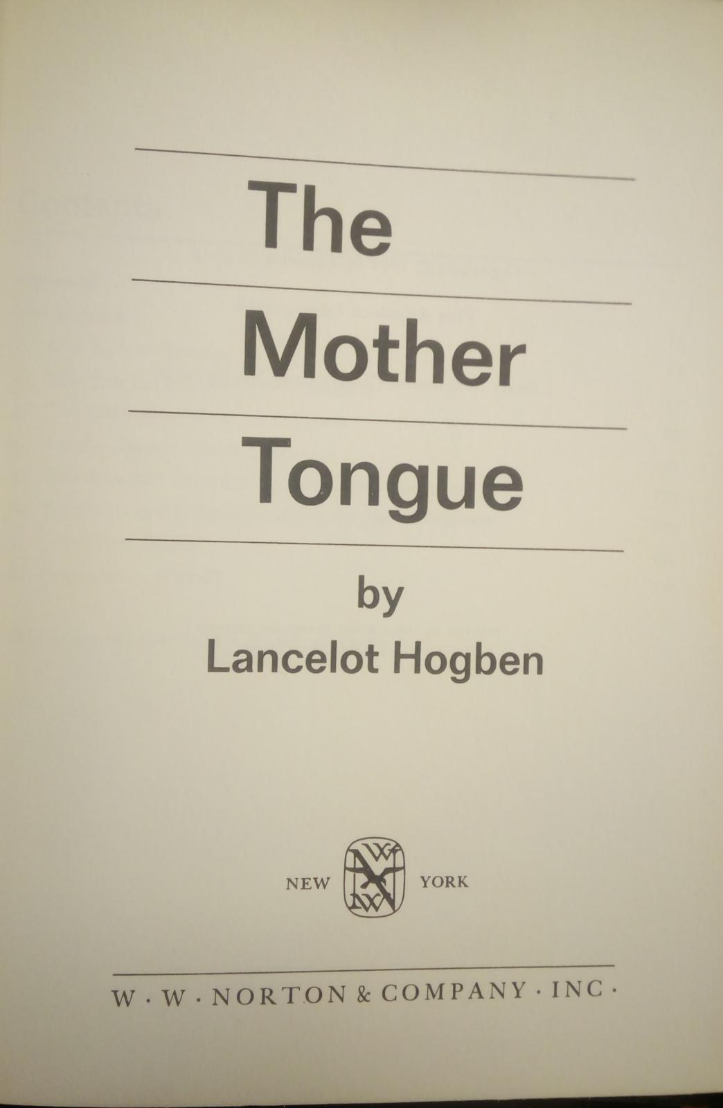 Hogben Lancelot, The Mother Tongue, Norton & Company, 1965 - I