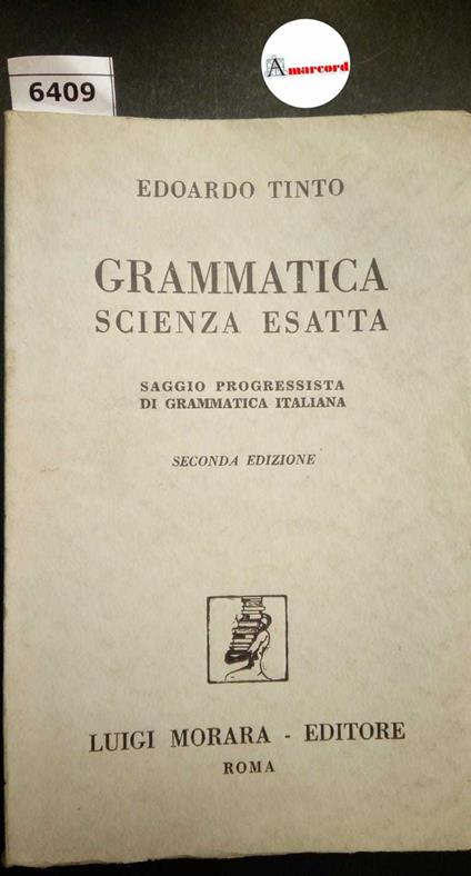 Tinto Edoardo, Grammatica scienza esatta, Morara, 1959 - Edoardo Tinto - copertina