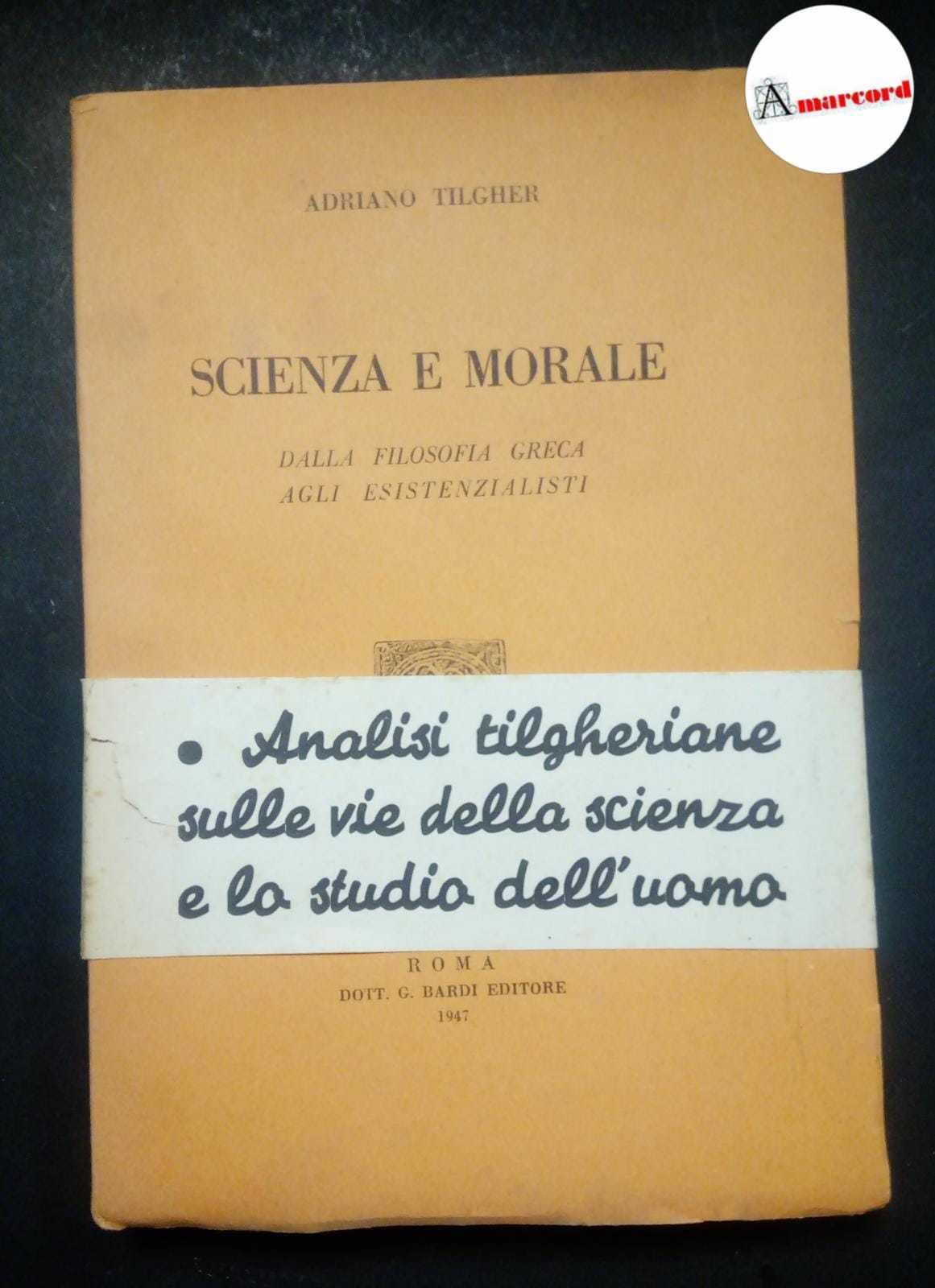 Tilgher Adriano, Scienza e morale, Bardi, 1947