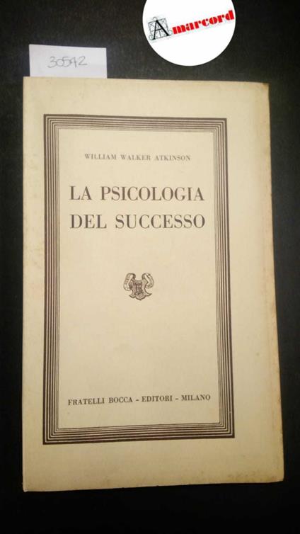 Atkinson William Walker, La psicologia del successo, Bocca, 1952 - William Walker Atkinson - copertina