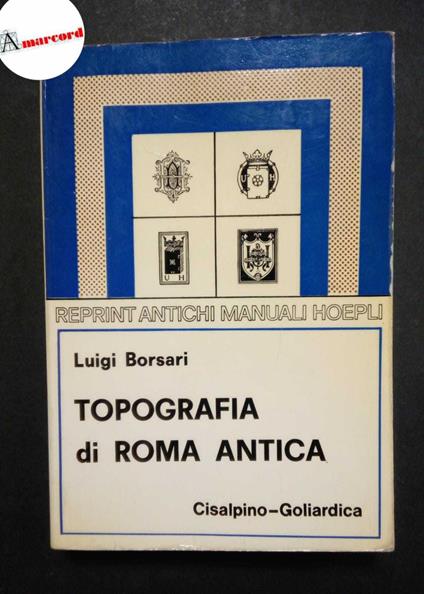 Borsari Luigi, Topografia di Roma antica, Cisalpino-Goliardica, 1977 - Luigi Borsari - copertina