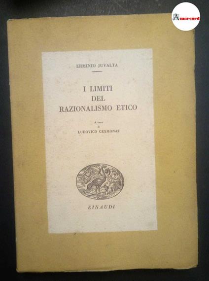Juvalta Erminio, I limiti del razionalismo etico, Einaudi, 1945 - Erminio Juvalta - copertina