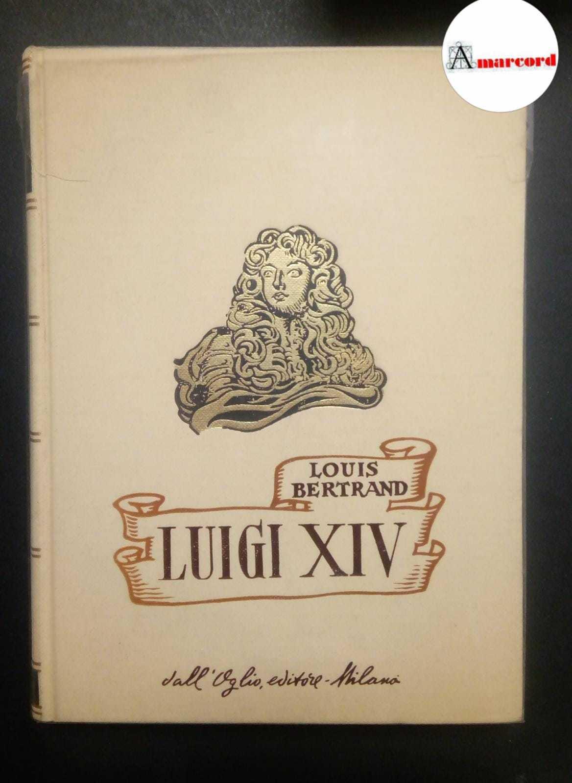Bertrand Louis, Luigi XIV, Dall'Oglio, 1962