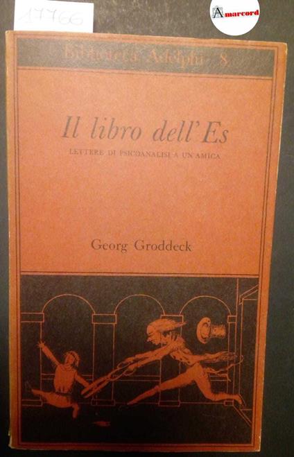 Groddeck Georg, Il libro dell'Es. Lettere di psicoanalisi a un'amica, Adelphi, 1984 - Georg Groddeck - copertina