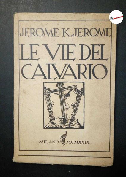 Jerome Jerome K., Le vie del calvario, Monanni, 1929 - I - Jerome K. Jerome - copertina