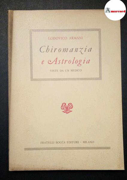 Armani Lodovico, Chiromanzia e astrologia viste da un medico, Bocca, 1952 - Lodovico Armani - copertina