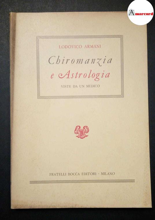 Armani Lodovico, Chiromanzia e astrologia viste da un medico, Bocca, 1952 - Lodovico Armani - copertina